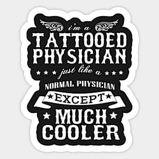 I’M A Tattooed Physician Just Like A Normal Physician Except Much Cooler Sticker